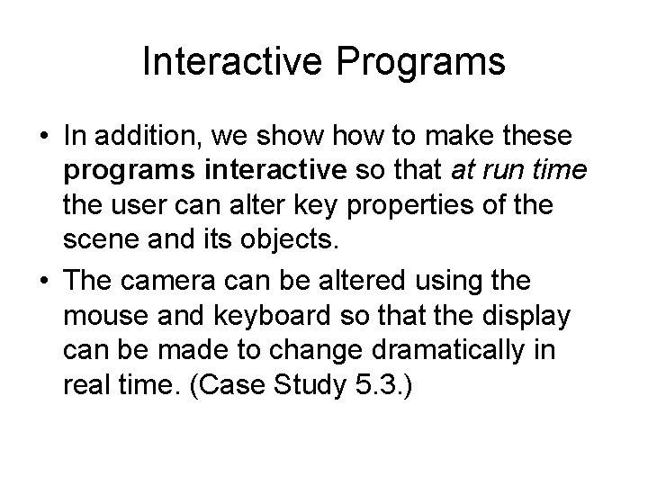 Interactive Programs • In addition, we show to make these programs interactive so that