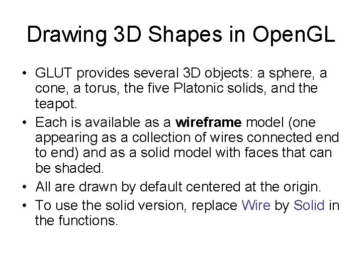 Drawing 3 D Shapes in Open. GL • GLUT provides several 3 D objects: