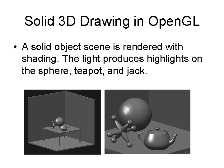 Solid 3 D Drawing in Open. GL • A solid object scene is rendered