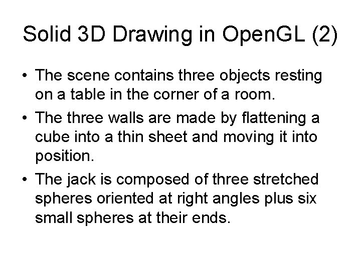 Solid 3 D Drawing in Open. GL (2) • The scene contains three objects