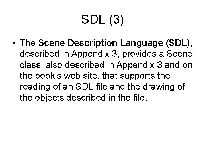 SDL (3) • The Scene Description Language (SDL), described in Appendix 3, provides a
