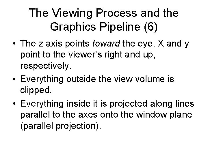 The Viewing Process and the Graphics Pipeline (6) • The z axis points toward