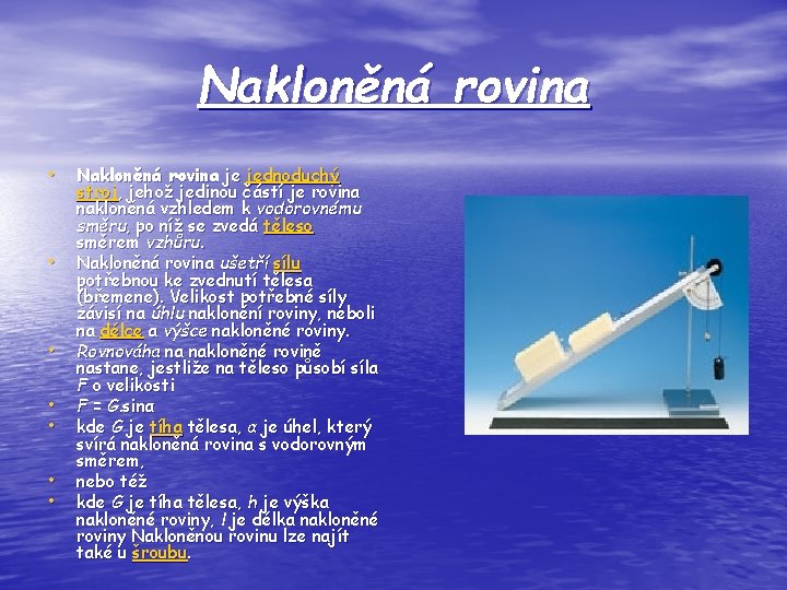 Nakloněná rovina • Nakloněná rovina je jednoduchý • • • stroj, jehož jedinou částí