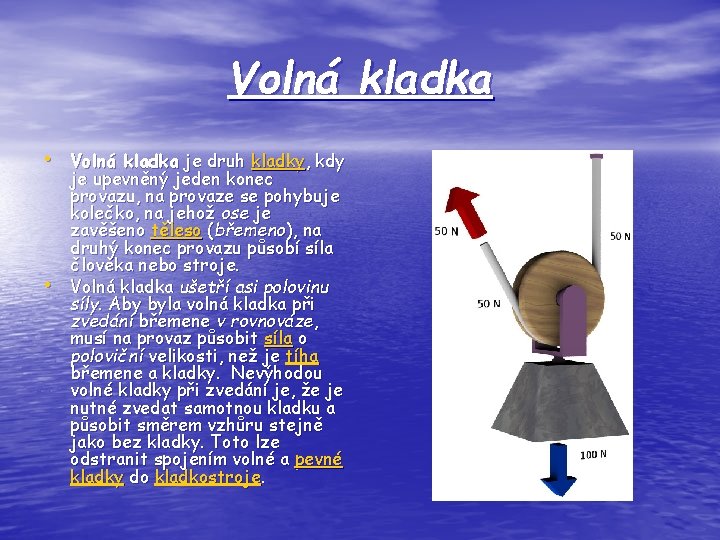 Volná kladka • Volná kladka je druh kladky, kdy • je upevněný jeden konec