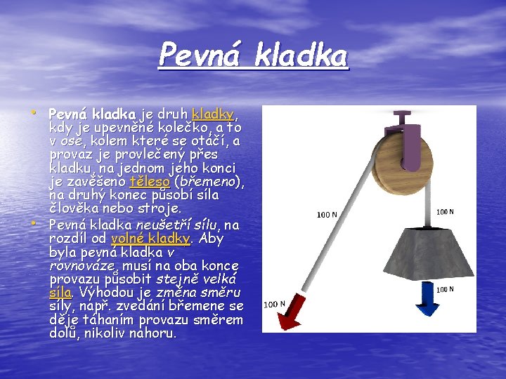 Pevná kladka • Pevná kladka je druh kladky, • kdy je upevněné kolečko, a