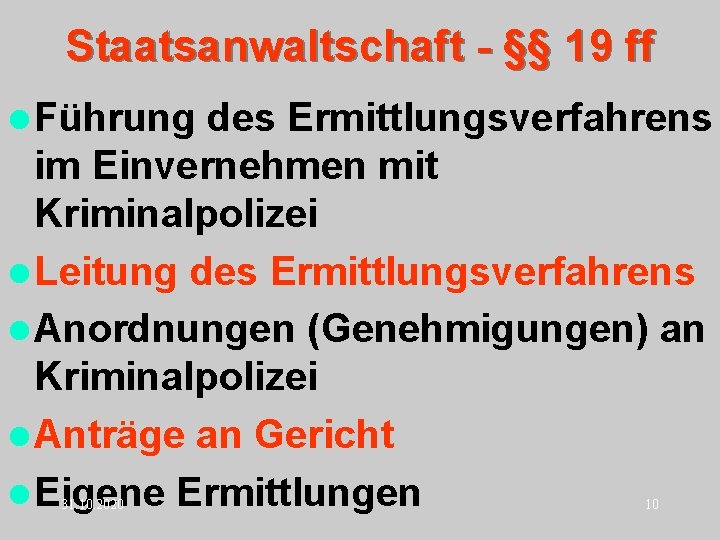Staatsanwaltschaft - §§ 19 ff l Führung des Ermittlungsverfahrens im Einvernehmen mit Kriminalpolizei l Staatsanwaltschaft - §§ 19 ff l Führung des Ermittlungsverfahrens im Einvernehmen mit Kriminalpolizei l