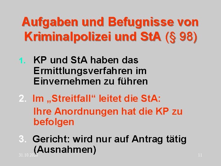 Aufgaben und Befugnisse von Kriminalpolizei und St. A (§ 98) 1. KP und St.