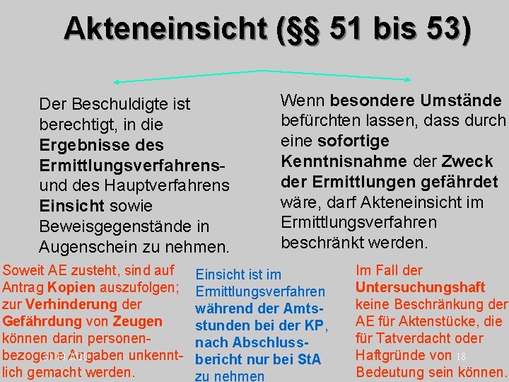 Akteneinsicht (§§ 51 bis 53) Der Beschuldigte ist berechtigt, in die Ergebnisse des Ermittlungsverfahrensund