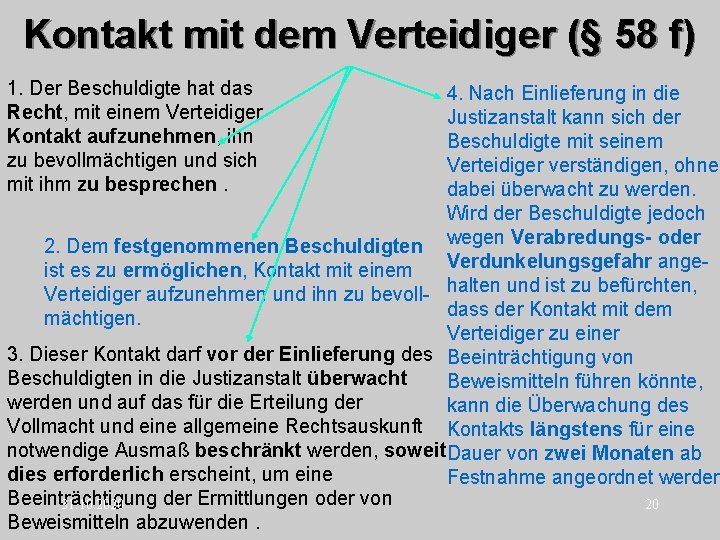 Kontakt mit dem Verteidiger (§ 58 f) 1. Der Beschuldigte hat das Recht, mit