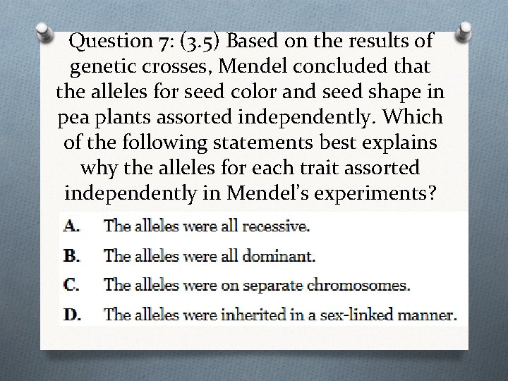 Question 7: (3. 5) Based on the results of genetic crosses, Mendel concluded that