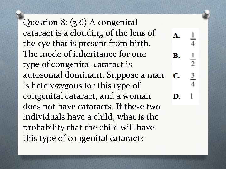 Question 8: (3. 6) A congenital cataract is a clouding of the lens of