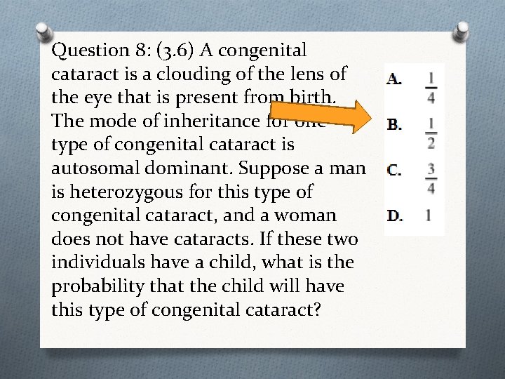 Question 8: (3. 6) A congenital cataract is a clouding of the lens of