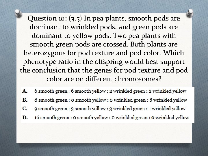 Question 10: (3. 5) In pea plants, smooth pods are dominant to wrinkled pods,