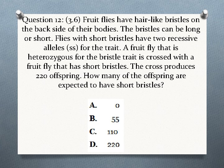 Question 12: (3. 6) Fruit flies have hair-like bristles on the back side of