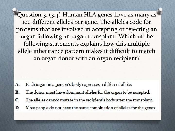 Question 3: (3. 4) Human HLA genes have as many as 100 different alleles