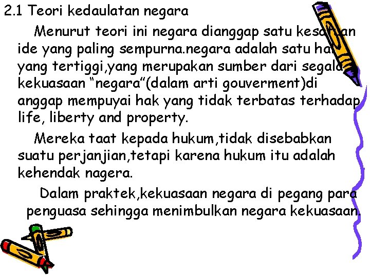 2. 1 Teori kedaulatan negara Menurut teori ini negara dianggap satu kesatuan ide yang