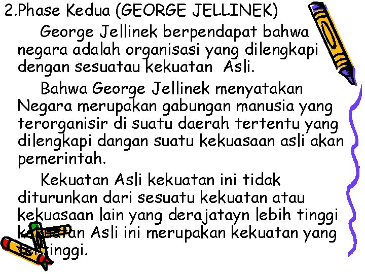 2. Phase Kedua (GEORGE JELLINEK) George Jellinek berpendapat bahwa negara adalah organisasi yang dilengkapi