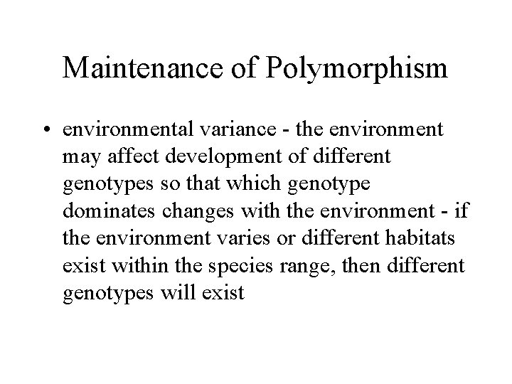 Maintenance of Polymorphism • environmental variance - the environment may affect development of different
