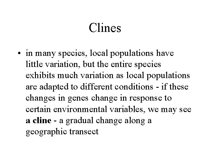 Clines • in many species, local populations have little variation, but the entire species