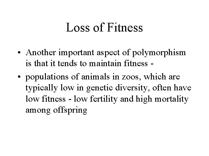 Loss of Fitness • Another important aspect of polymorphism is that it tends to