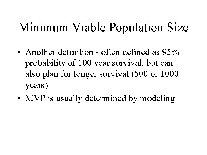 Minimum Viable Population Size • Another definition - often defined as 95% probability of