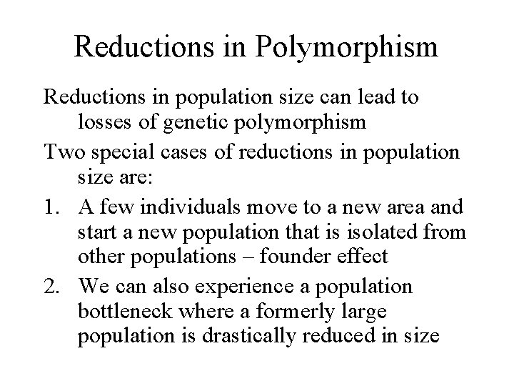 Reductions in Polymorphism Reductions in population size can lead to losses of genetic polymorphism