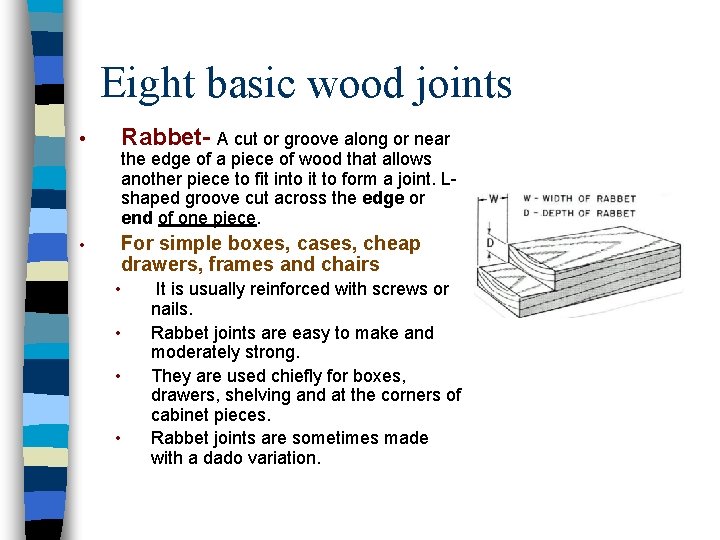 Eight basic wood joints • Rabbet- A cut or groove along or near the