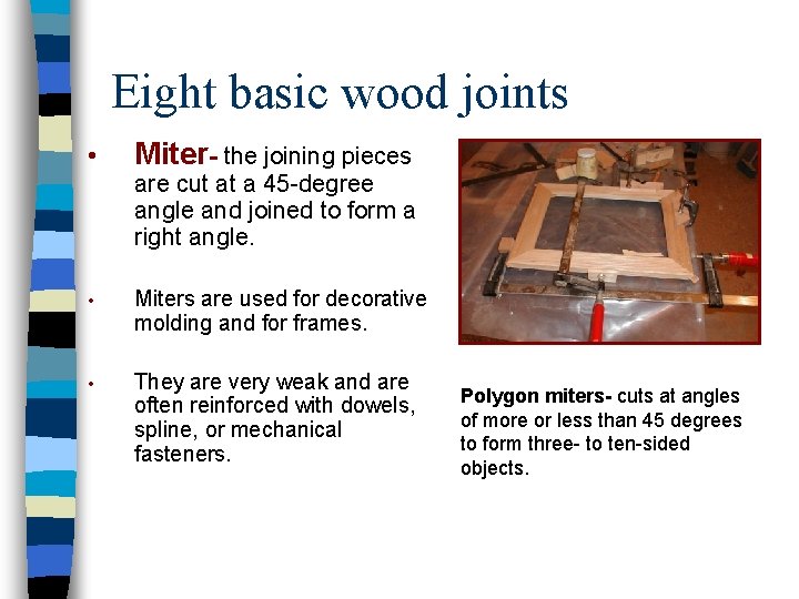 Eight basic wood joints • Miter- the joining pieces are cut at a 45