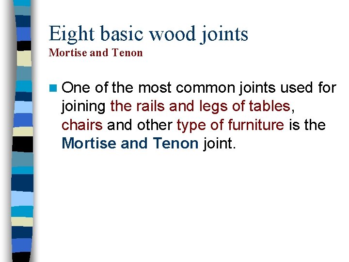 Eight basic wood joints Mortise and Tenon n One of the most common joints