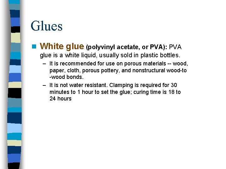 Glues n White glue (polyvinyl acetate, or PVA): PVA glue is a white liquid,