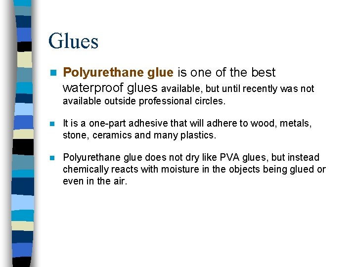 Glues n Polyurethane glue is one of the best waterproof glues available, but until