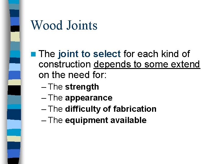 Wood Joints n The joint to select for each kind of construction depends to