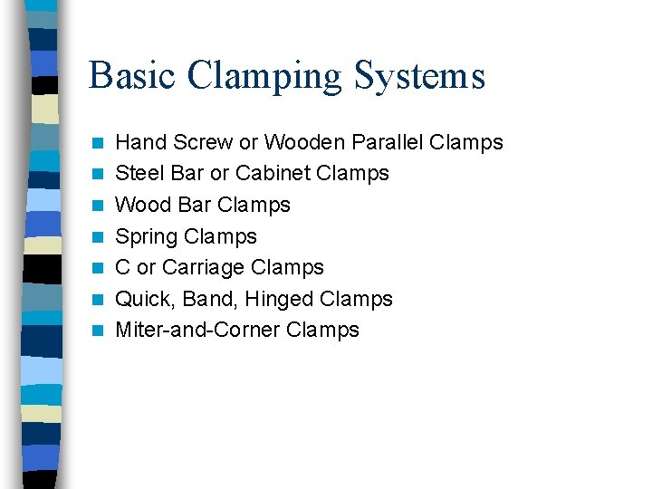 Basic Clamping Systems n n n n Hand Screw or Wooden Parallel Clamps Steel