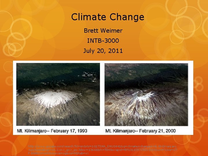 Climate Change Brett Weimer INTB-3000 July 20, 2011 http: //www. google. com/search? hl=en&rlz=1 G