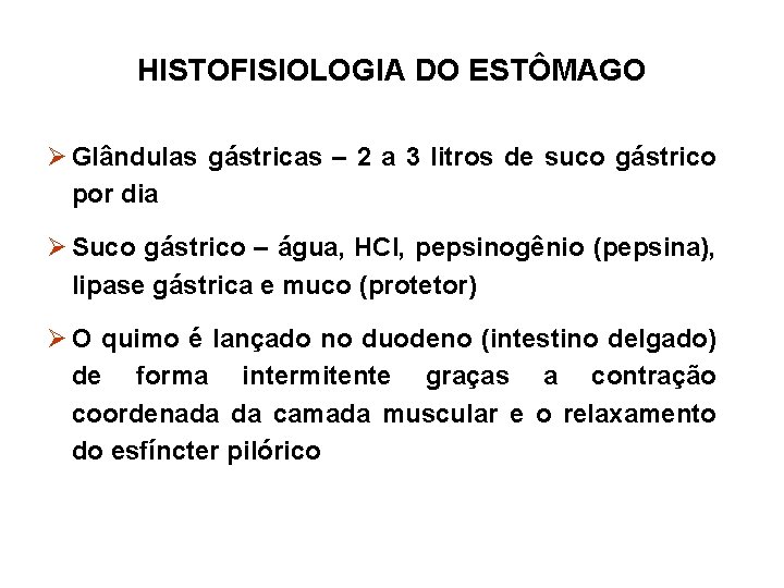 HISTOFISIOLOGIA DO ESTÔMAGO Ø Glândulas gástricas – 2 a 3 litros de suco gástrico