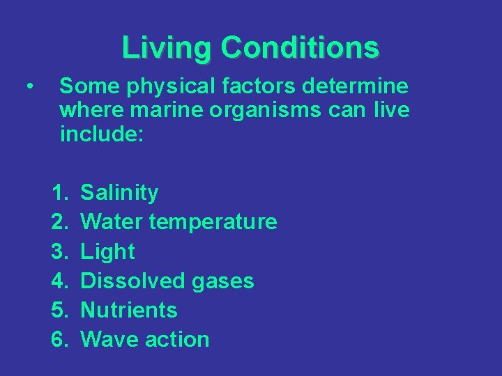 Living Conditions • Some physical factors determine where marine organisms can live include: 1.