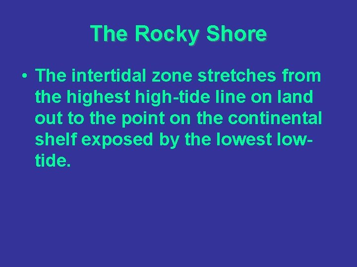 The Rocky Shore • The intertidal zone stretches from the highest high-tide line on