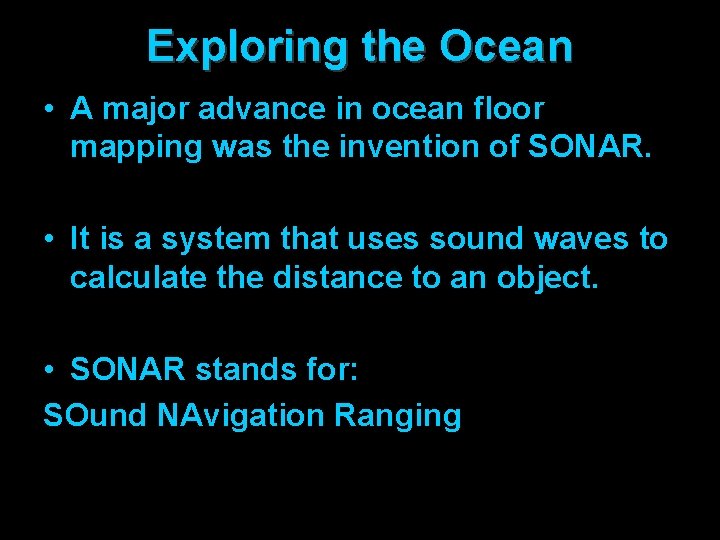 Exploring the Ocean • A major advance in ocean floor mapping was the invention