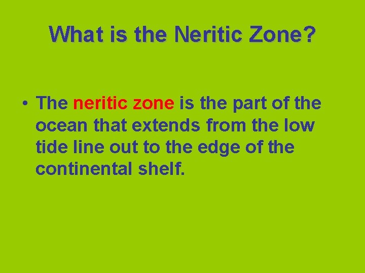 What is the Neritic Zone? • The neritic zone is the part of the