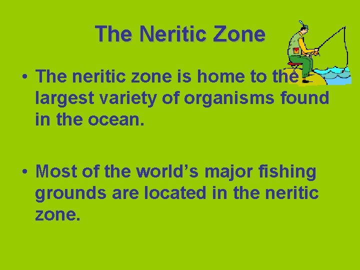 The Neritic Zone • The neritic zone is home to the largest variety of