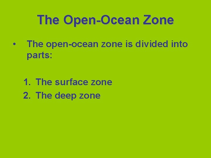 The Open-Ocean Zone • The open-ocean zone is divided into parts: 1. The surface