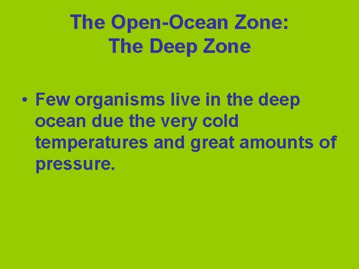 The Open-Ocean Zone: The Deep Zone • Few organisms live in the deep ocean