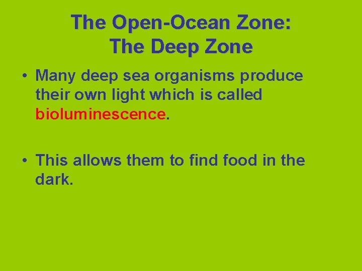 The Open-Ocean Zone: The Deep Zone • Many deep sea organisms produce their own