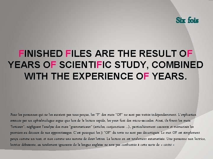 Six fois FINISHED FILES ARE THE RESULT OF YEARS OF SCIENTIFIC STUDY, COMBINED WITH