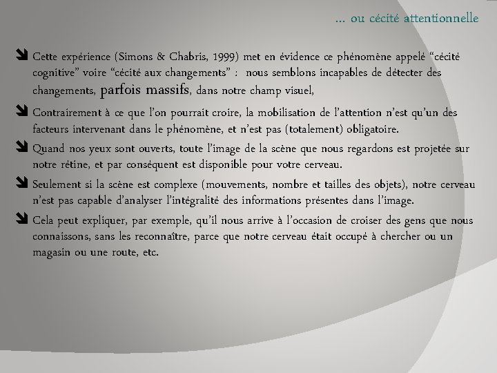 … ou cécité attentionnelle Cette expérience (Simons & Chabris, 1999) met en évidence ce