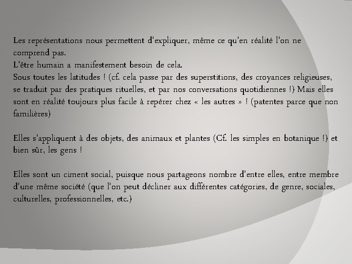 Les représentations nous permettent d’expliquer, même ce qu’en réalité l’on ne comprend pas. L’être