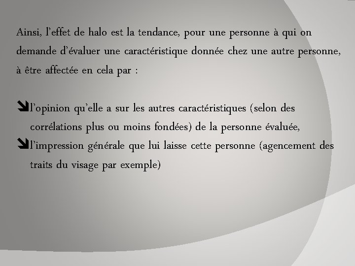 Ainsi, l’effet de halo est la tendance, pour une personne à qui on demande