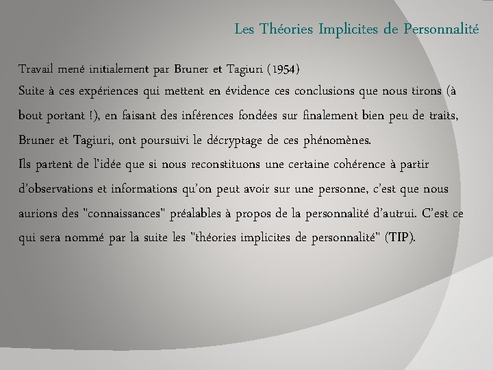 Les Théories Implicites de Personnalité Travail mené initialement par Bruner et Tagiuri (1954) Suite