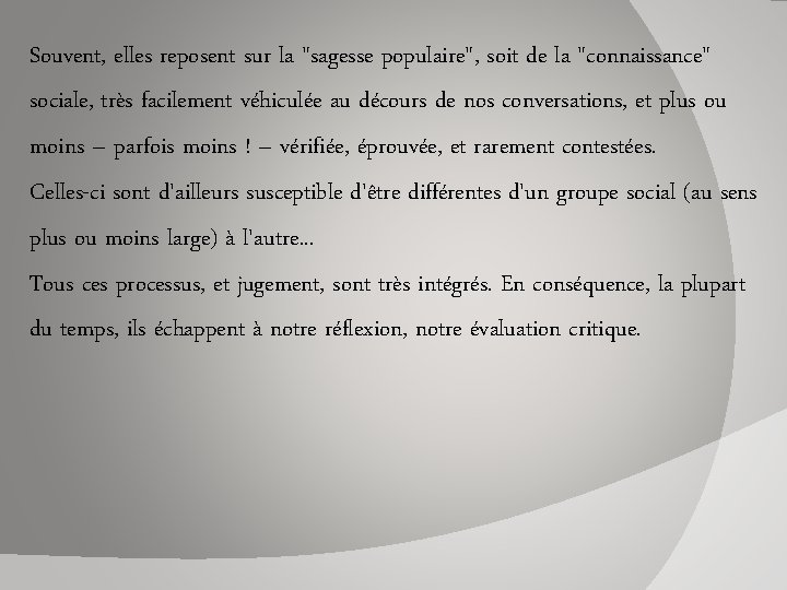 Souvent, elles reposent sur la "sagesse populaire", soit de la "connaissance" sociale, très facilement