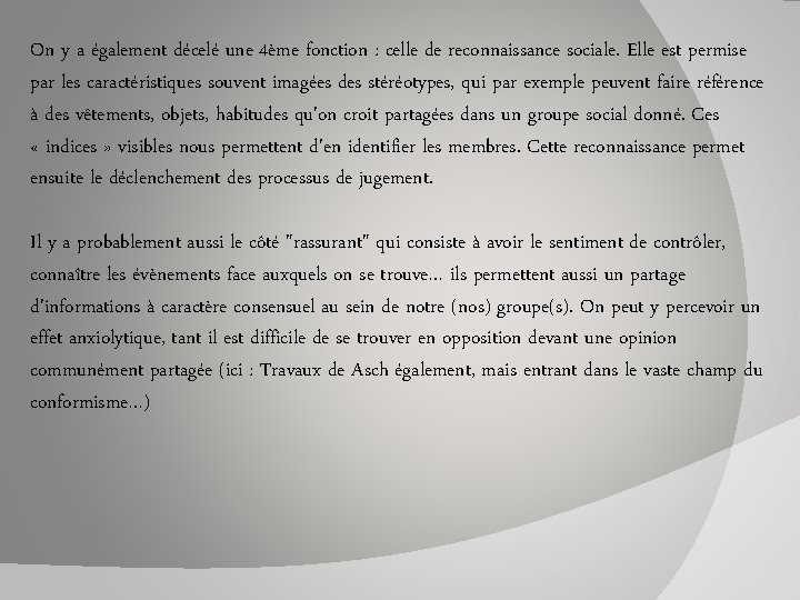 On y a également décelé une 4ème fonction : celle de reconnaissance sociale. Elle